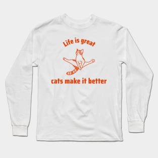 Life is great, cats make it better Long Sleeve T-Shirt